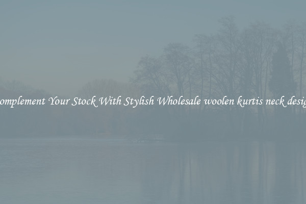 Complement Your Stock With Stylish Wholesale woolen kurtis neck design