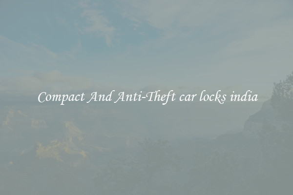 Compact And Anti-Theft car locks india