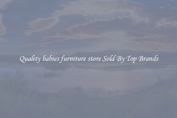 Quality babies furniture store Sold By Top Brands