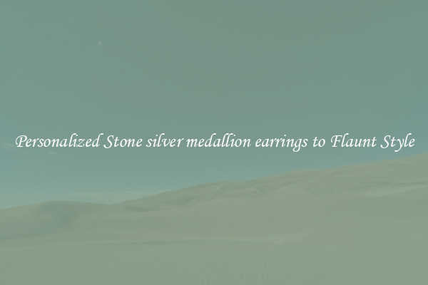 Personalized Stone silver medallion earrings to Flaunt Style