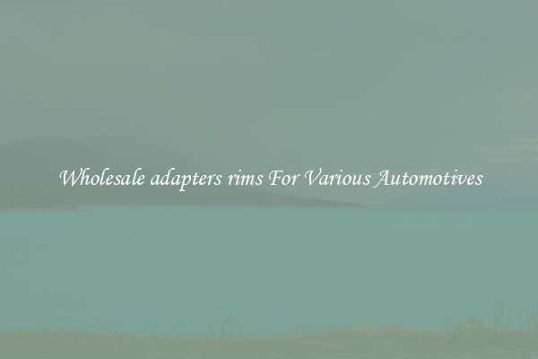 Wholesale adapters rims For Various Automotives