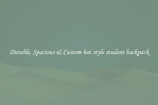 Durable, Spacious & Custom hot style student backpack