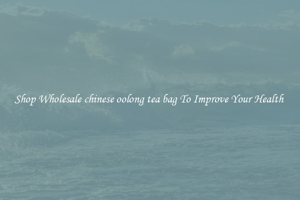 Shop Wholesale chinese oolong tea bag To Improve Your Health 