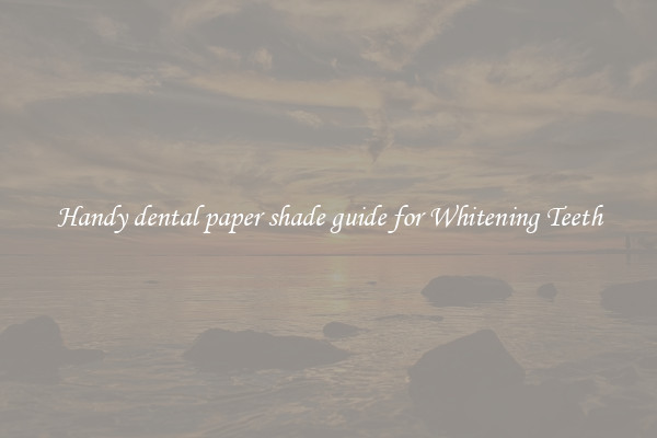 Handy dental paper shade guide for Whitening Teeth