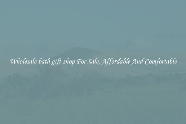 Wholesale bath gift shop For Sale, Affordable And Comfortable
