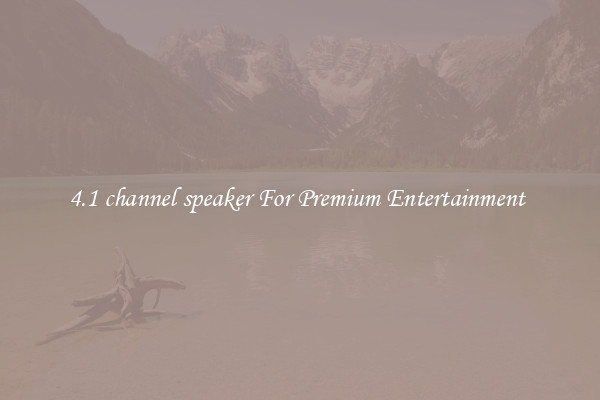 4.1 channel speaker For Premium Entertainment 