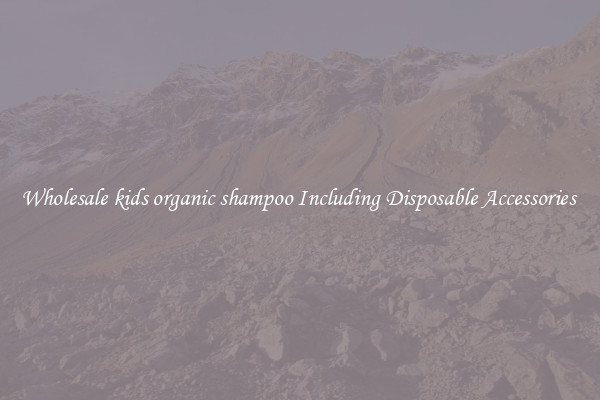 Wholesale kids organic shampoo Including Disposable Accessories 