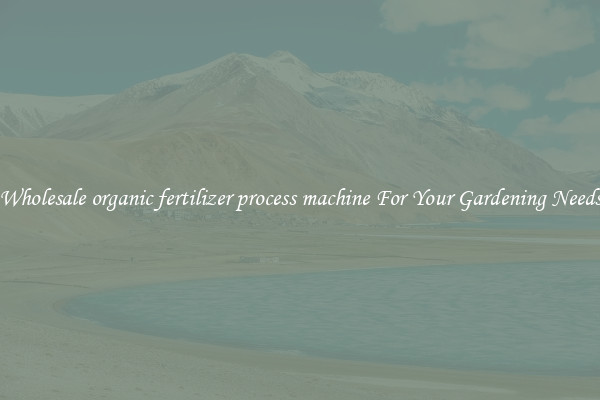 Wholesale organic fertilizer process machine For Your Gardening Needs