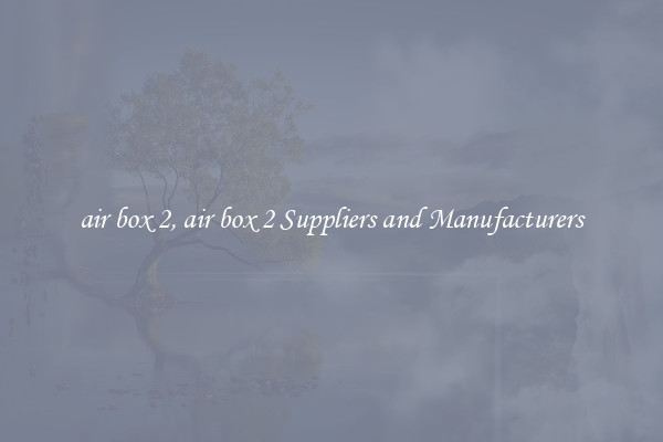 air box 2, air box 2 Suppliers and Manufacturers