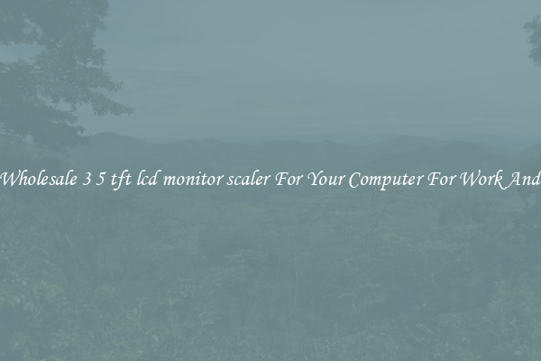 Crisp Wholesale 3 5 tft lcd monitor scaler For Your Computer For Work And Home