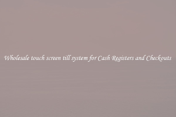 Wholesale touch screen till system for Cash Registers and Checkouts 