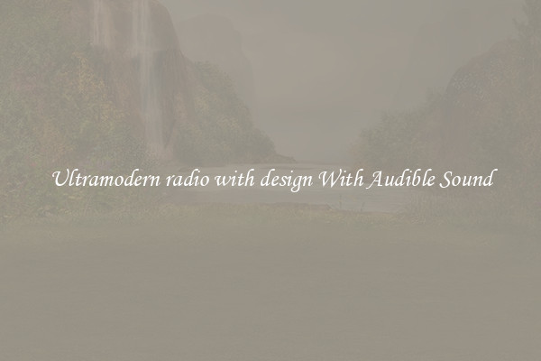 Ultramodern radio with design With Audible Sound
