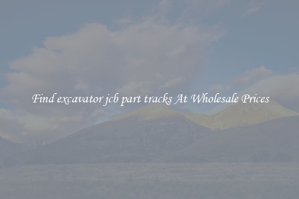 Find excavator jcb part tracks At Wholesale Prices