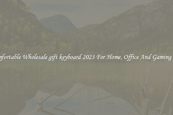 Comfortable Wholesale gift keyboard 2023 For Home, Office And Gaming Use