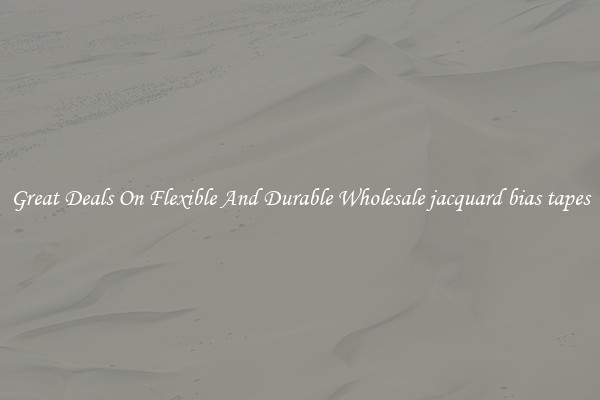 Great Deals On Flexible And Durable Wholesale jacquard bias tapes