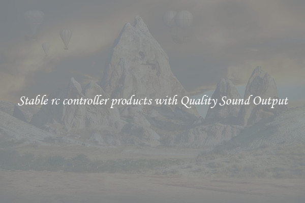 Stable rc controller products with Quality Sound Output