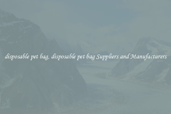 disposable pet bag, disposable pet bag Suppliers and Manufacturers