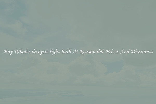 Buy Wholesale cycle light bulb At Reasonable Prices And Discounts