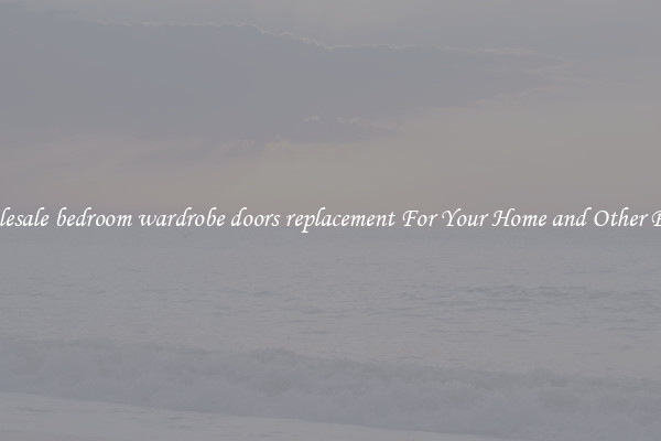 Wholesale bedroom wardrobe doors replacement For Your Home and Other Places