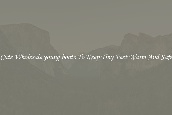 Cute Wholesale young boots To Keep Tiny Feet Warm And Safe