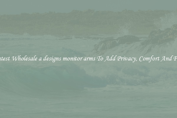 Latest Wholesale a designs monitor arms To Add Privacy, Comfort And Fun