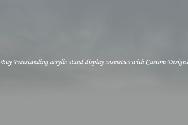 Buy Freestanding acrylic stand display cosmetics with Custom Designs