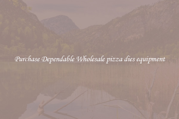 Purchase Dependable Wholesale pizza dies equipment