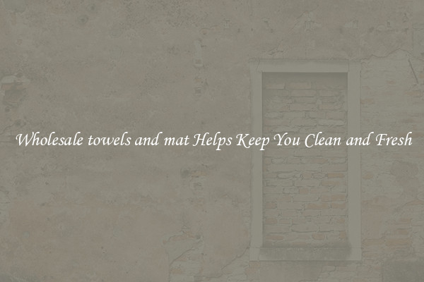 Wholesale towels and mat Helps Keep You Clean and Fresh