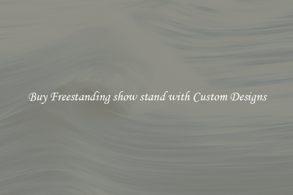 Buy Freestanding show stand with Custom Designs