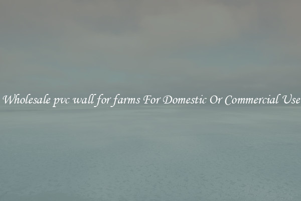Wholesale pvc wall for farms For Domestic Or Commercial Use