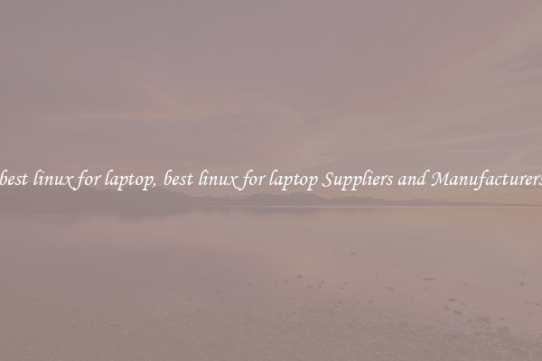 best linux for laptop, best linux for laptop Suppliers and Manufacturers