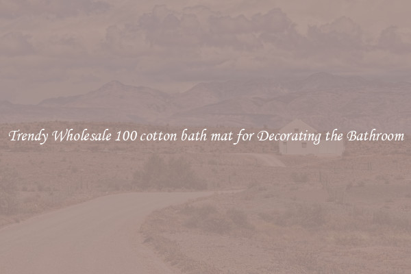 Trendy Wholesale 100 cotton bath mat for Decorating the Bathroom