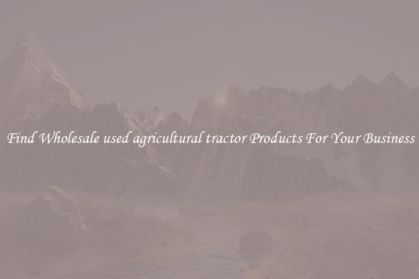 Find Wholesale used agricultural tractor Products For Your Business