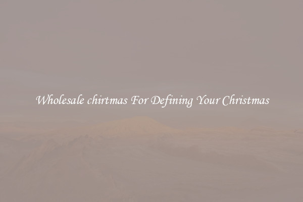 Wholesale chirtmas For Defining Your Christmas