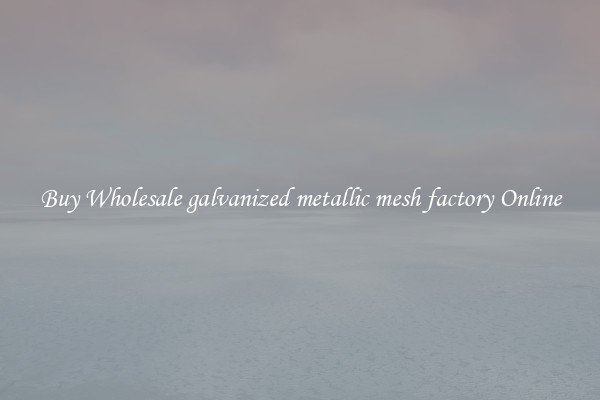 Buy Wholesale galvanized metallic mesh factory Online