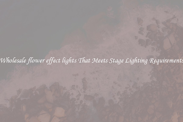 Wholesale flower effect lights That Meets Stage Lighting Requirements