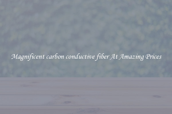 Magnificent carbon conductive fiber At Amazing Prices