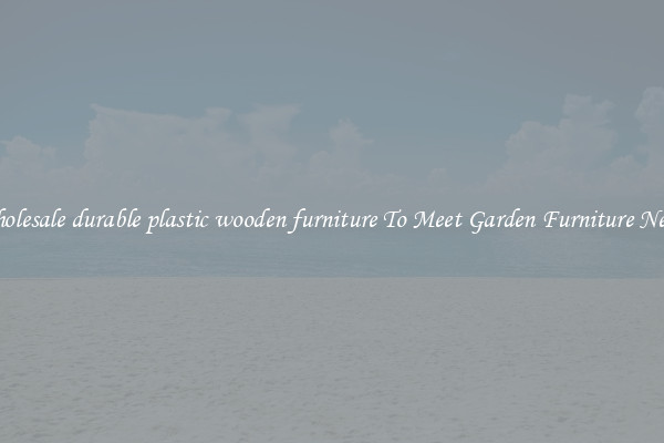 Wholesale durable plastic wooden furniture To Meet Garden Furniture Needs
