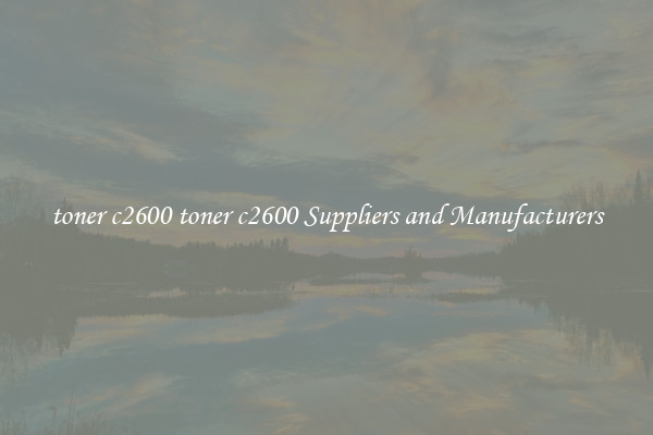 toner c2600 toner c2600 Suppliers and Manufacturers