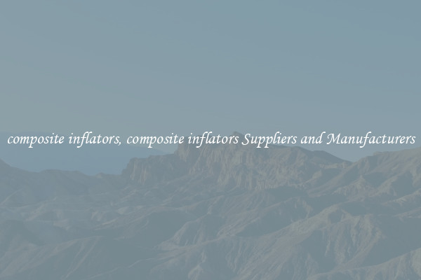 composite inflators, composite inflators Suppliers and Manufacturers