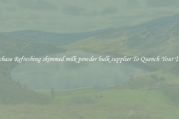 Purchase Refreshing skimmed milk powder bulk supplier To Quench Your Thirst