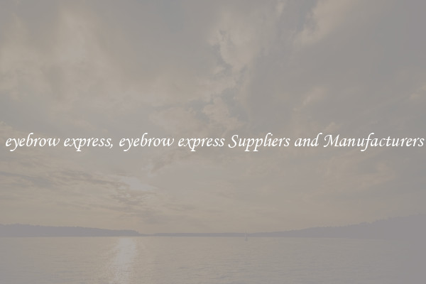 eyebrow express, eyebrow express Suppliers and Manufacturers