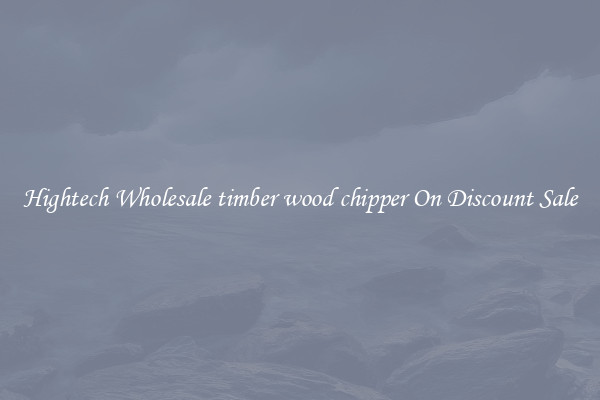 Hightech Wholesale timber wood chipper On Discount Sale