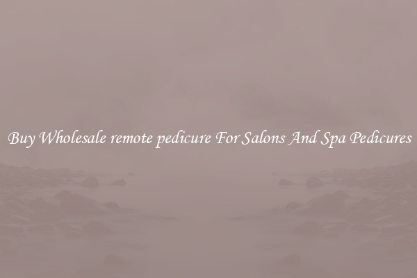 Buy Wholesale remote pedicure For Salons And Spa Pedicures
