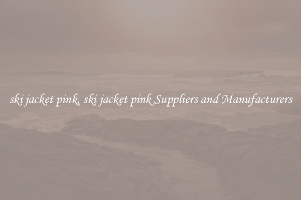 ski jacket pink, ski jacket pink Suppliers and Manufacturers