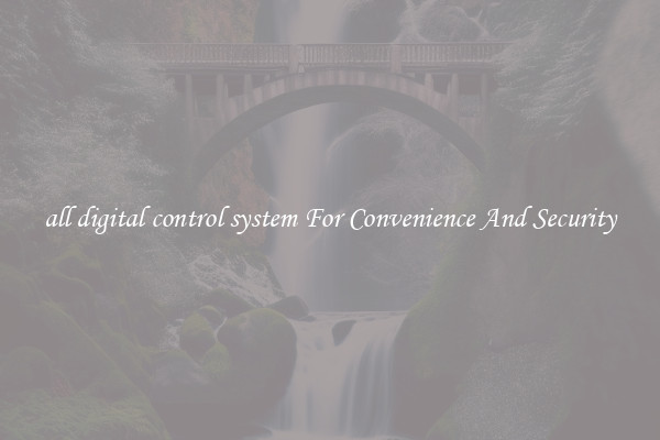 all digital control system For Convenience And Security