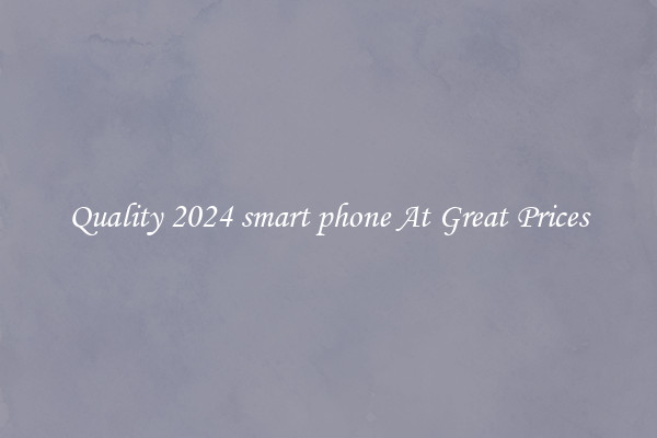 Quality 2024 smart phone At Great Prices