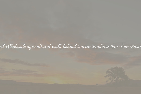 Find Wholesale agricultural walk behind tractor Products For Your Business