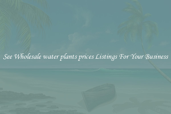 See Wholesale water plants prices Listings For Your Business