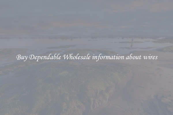 Buy Dependable Wholesale information about wires